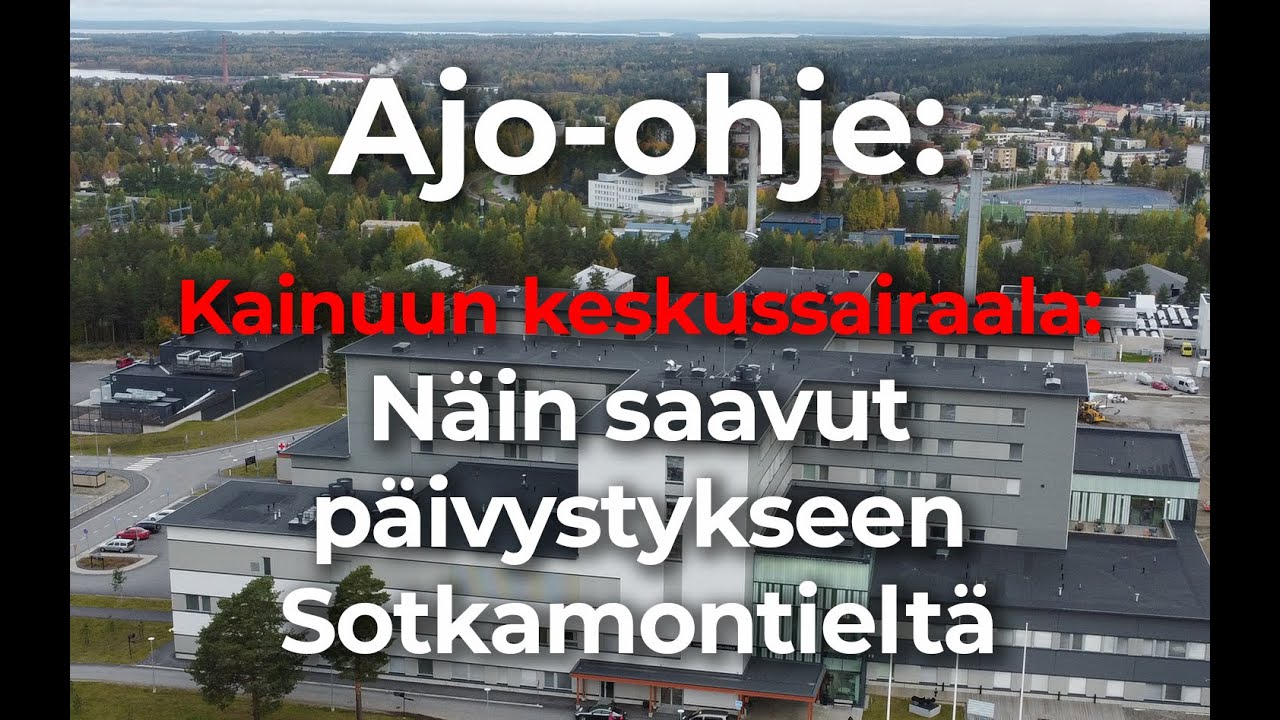 Ajo-ohje: Kainuun keskussairaala - Näin saavut päivystykseen Sotkamontieltä