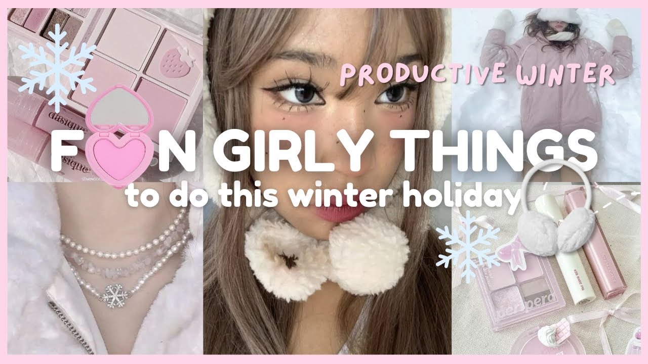 ❄️ 20 Fun and Girly Things to do this Winter Break