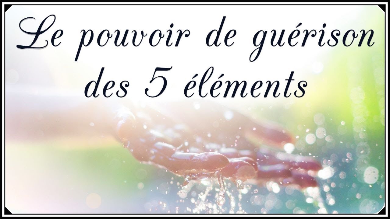 Méditation guidée - Le pouvoir de guérison des 5 éléments - Relaxation