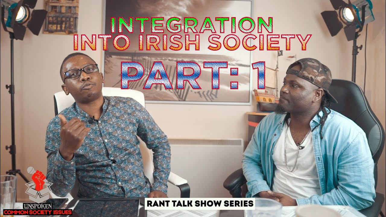 INTEGRATION INTO IRISH SOCIETY &ndash; ALL FOREIGNERS PART 1