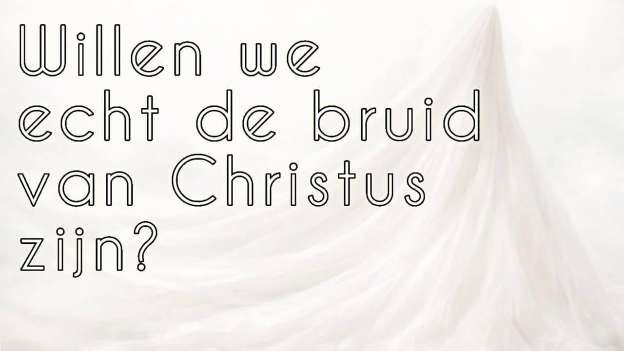 Willen we echt de bruid van Christus zijn? @Maranatha kerk Eindhoven