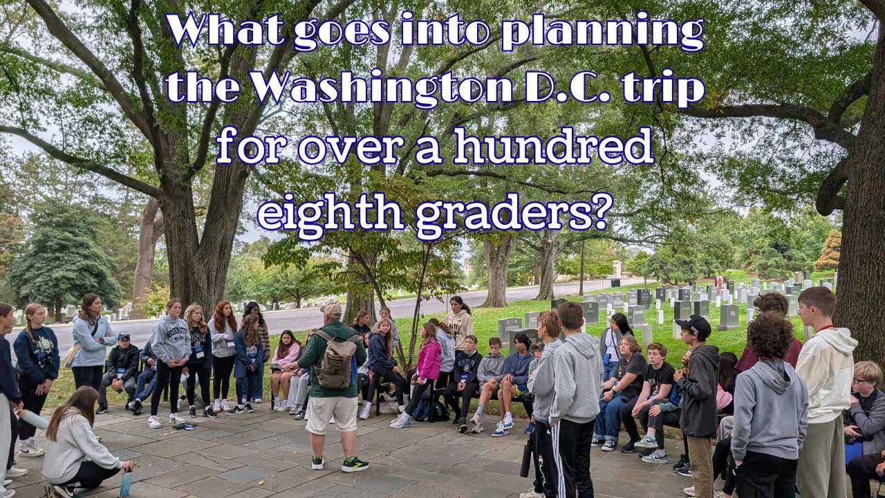 What goes into planning the Washington D.C. trip for over a hundred eighth graders?