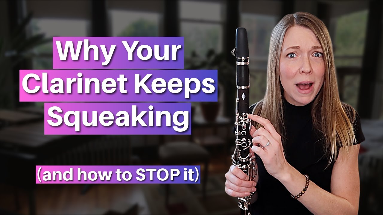 Why Your Clarinet Keeps Squeaking (and How to Stop It)