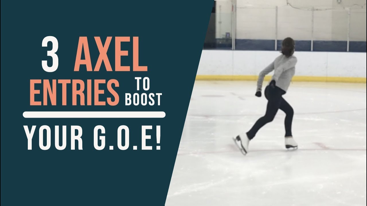 3 Axel Entries to Boost Your G O E!