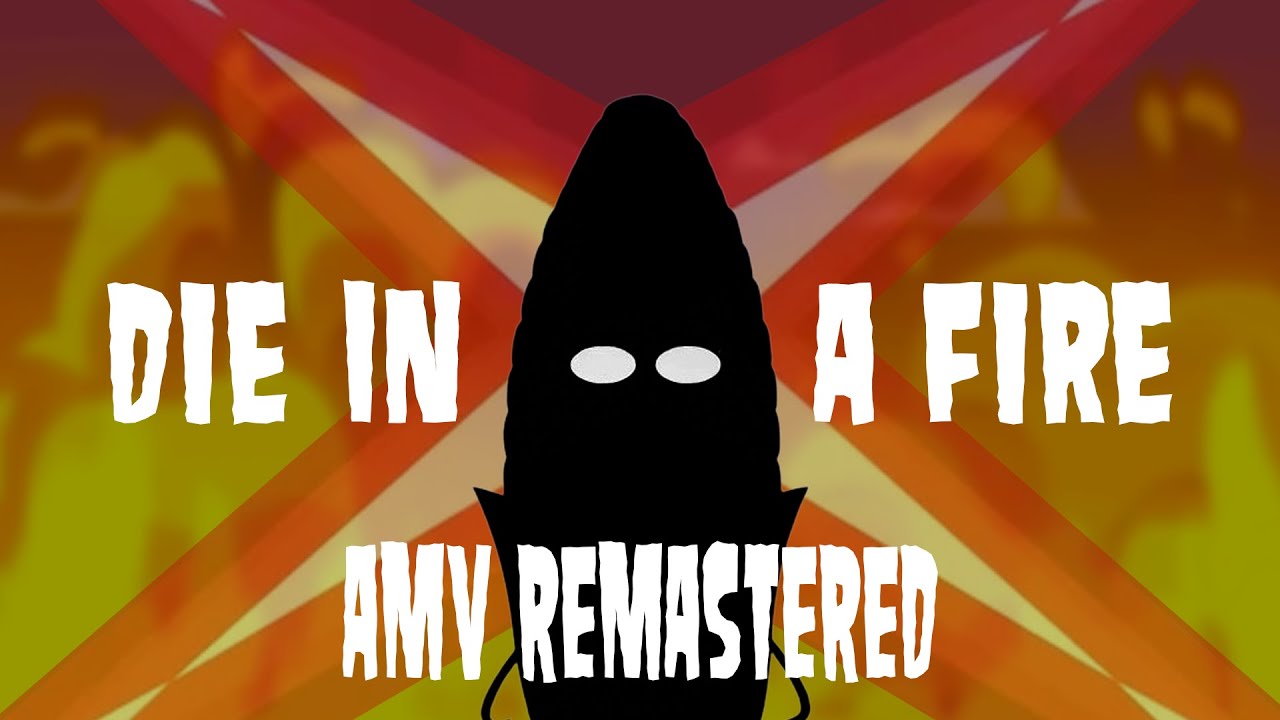 DIE IN A FIRE AMV REMASTERED [Inanimate Insanity The Movie]