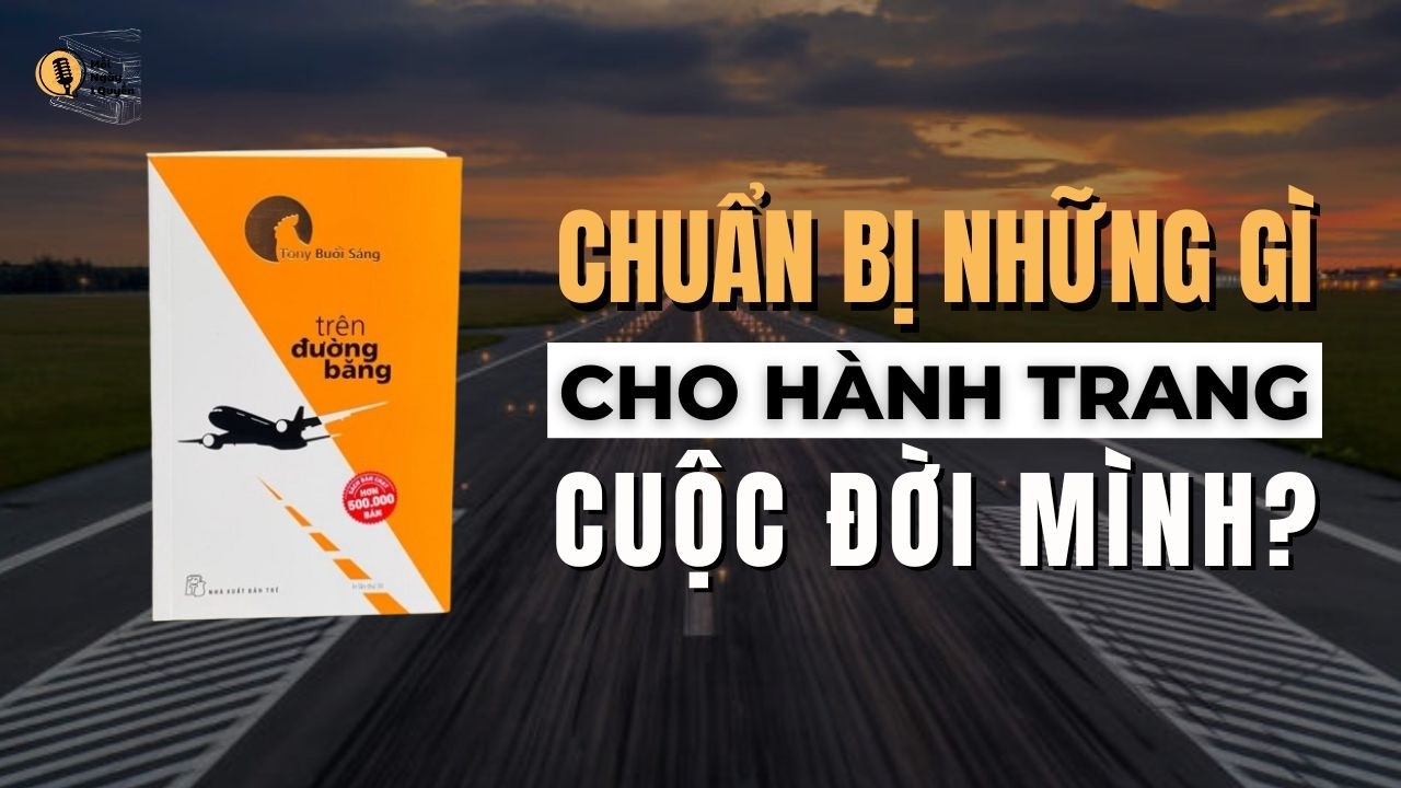 Tóm Tắt Sách Trên Đường Băng | Bạn Đã Sẵn Sàng Cất Cánh Trên Đường Đăng Của Đời Mình Chưa?