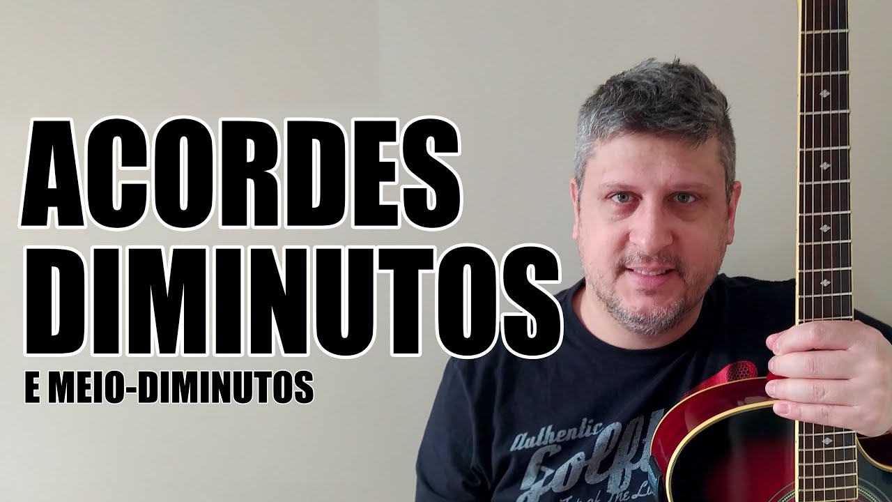 Como Tocar Violão - ACORDES DIMINUTOS e MEIO DIMINUTOS