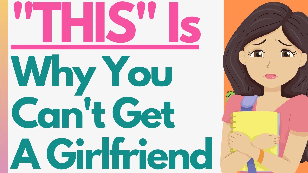 "THIS" Is Why Guys CAN'T Get A Girlfriend - 8 BRUTALLY HONEST Reasons Holding You Back!
