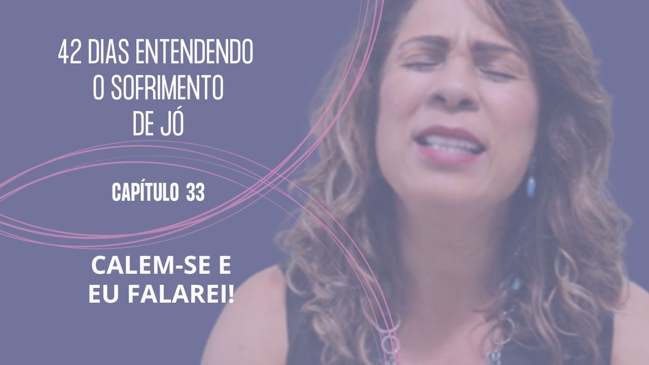 JÓ 33 - CALEM-SE E EU FALAREI! #livrodejó #discurso #juntosatéApocalipse #antigotestamento #bemdito