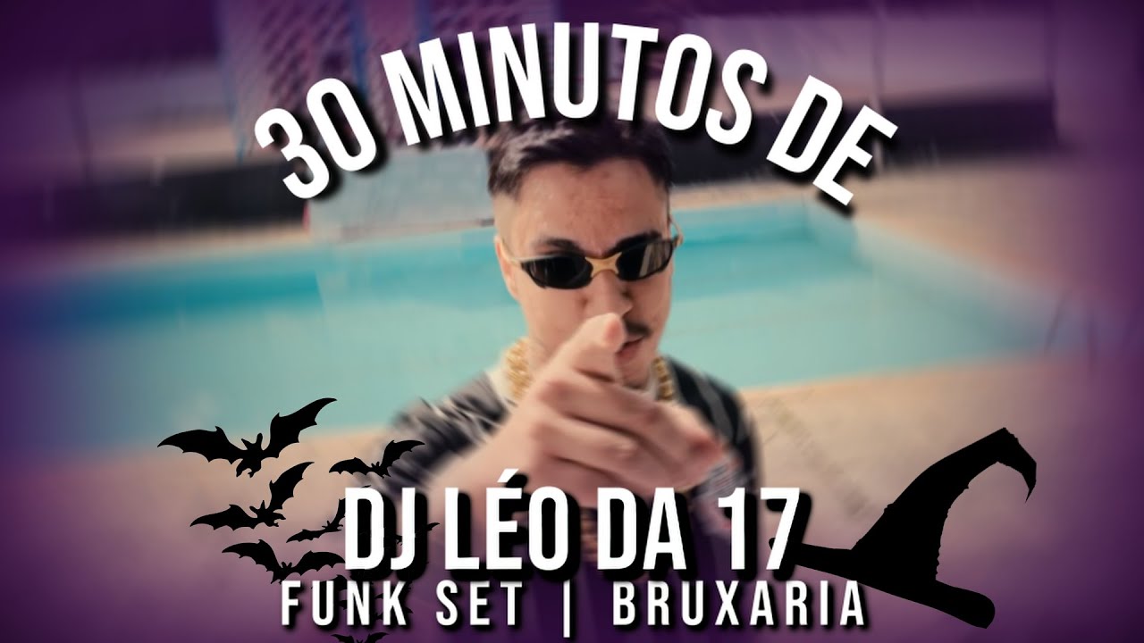 DJ Léo da 17 | 30 Minutos de Bruxaria - DJ SET