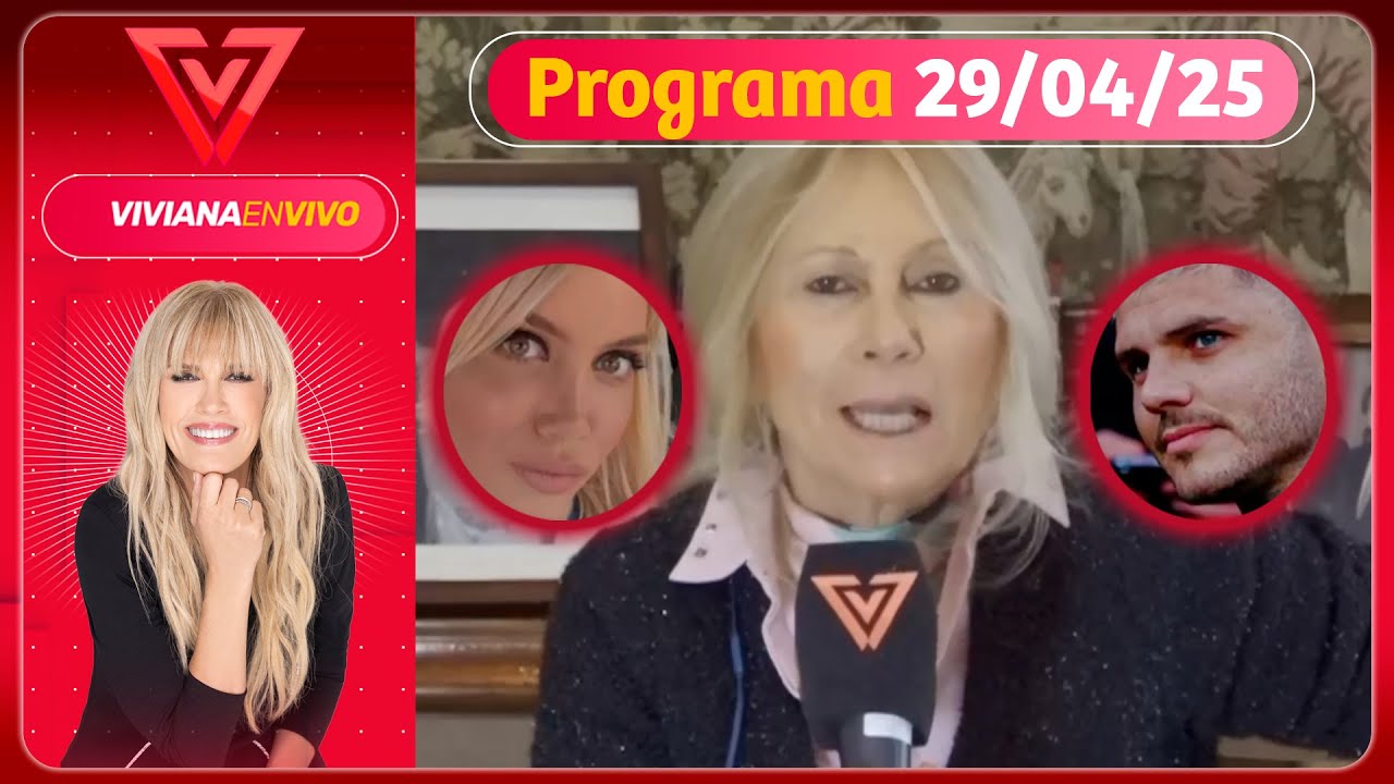 VIVIANA EN VIVO - Programa 29/04/25 - ANA ROSENFELD HABLÓ DE LA NUEVA GUERRA ENTRE WANDA E ICARDI