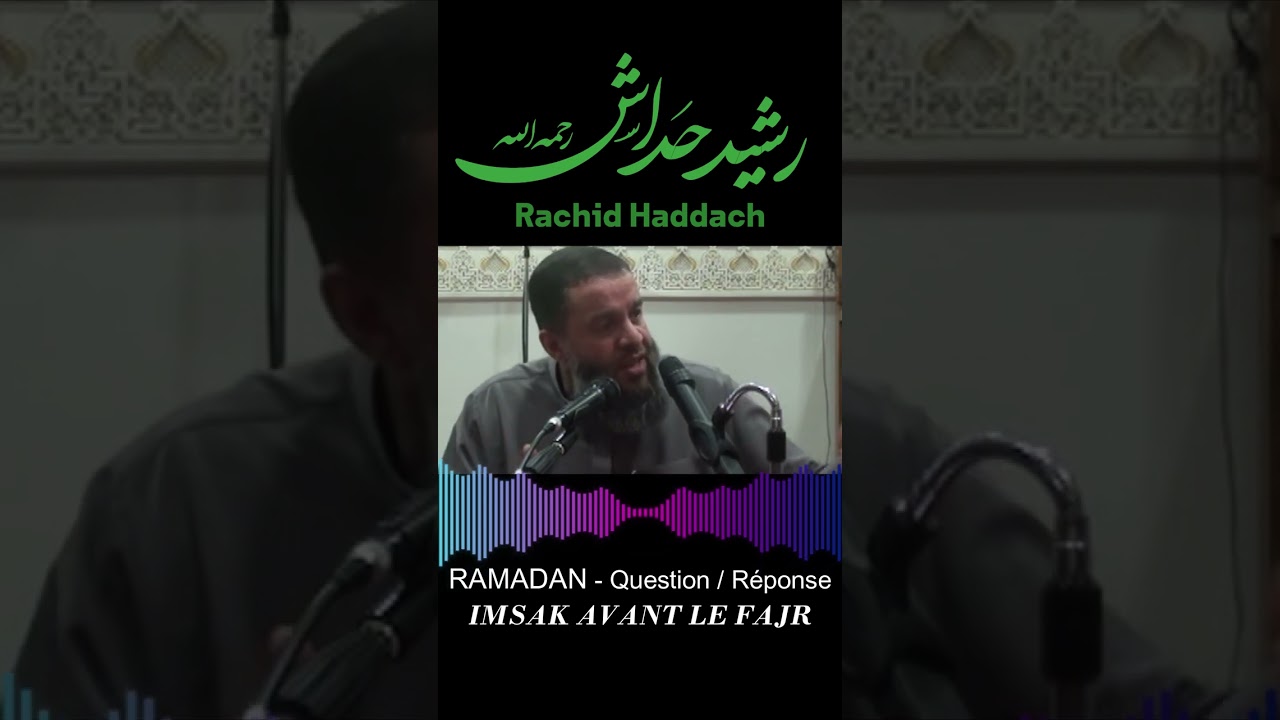 IMSAK AVANT LE FAJR - Ramadan Question & R&eacute;ponse - Rachid Haddach (رحمه الله)