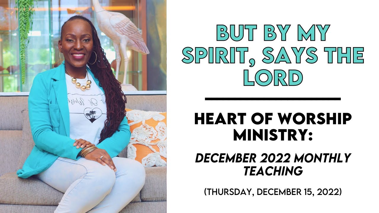 But By My Spirit, Says The Lord | Heart of Worship Ministry: December 2022 Teaching