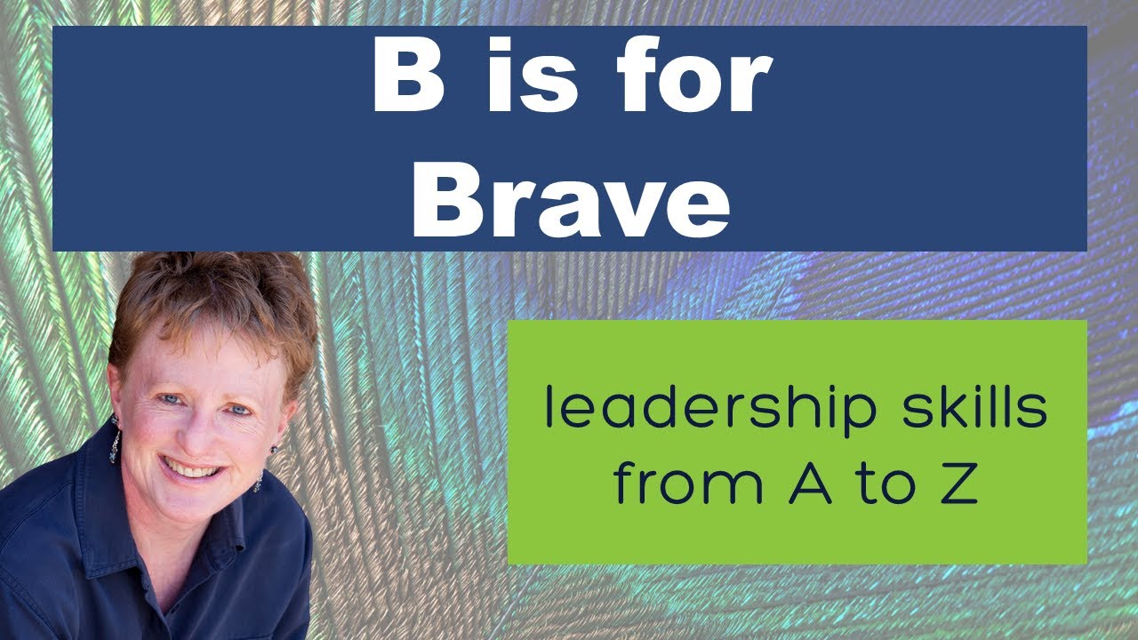 Leadership Skills from A to Z: B is for Brave