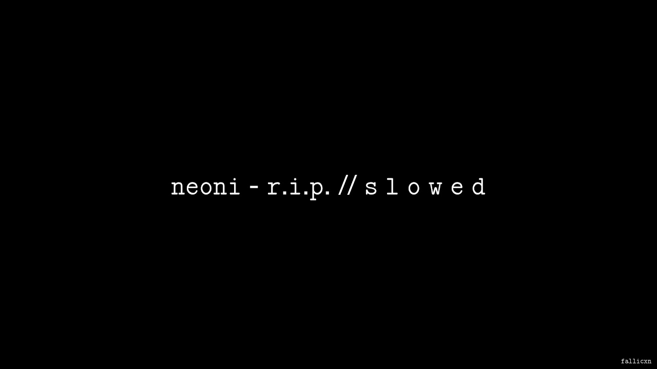 NEONI - R.I.P. // S L O W E D