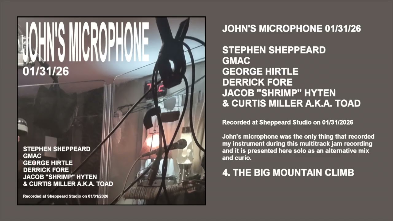 4 : The Big Mountain Climb : John's Microphone : 01/31/26