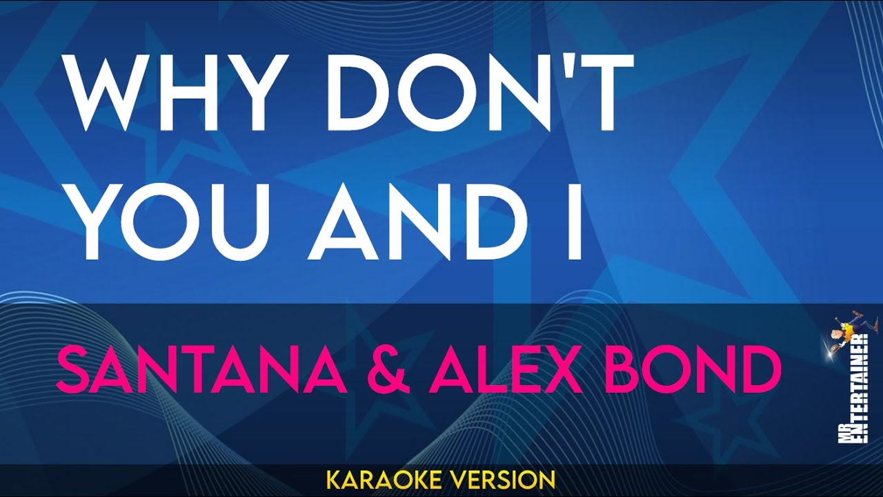 Why Don't You And I - Santana & Alex Bond (KARAOKE)