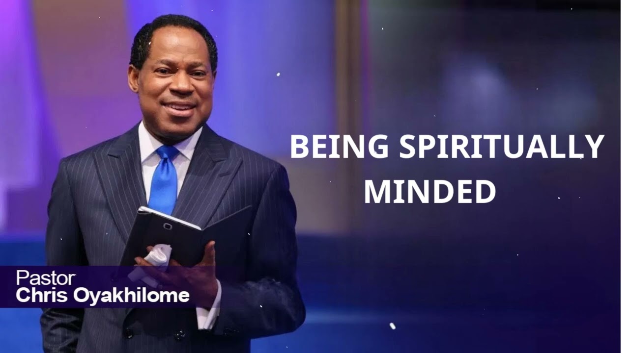 BEING SPIRITUALLY MINDED part 3 - PASTOR CHRIS OYAKHILOME