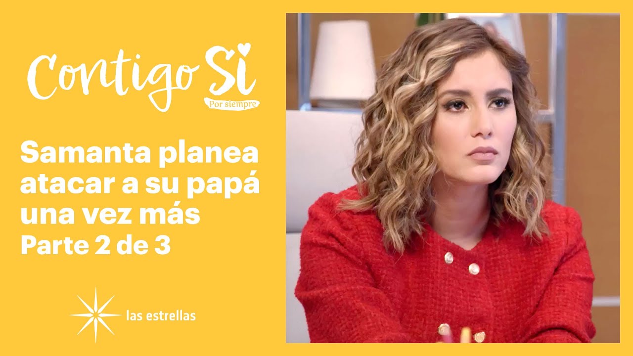 Contigo Sí 2/3: Samanta prepara un ataque legal en contra de su padre | C-75
