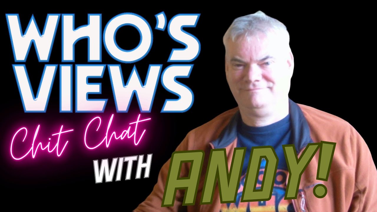 WHO'S VIEWS CHIT CHAT WITH ANDY!