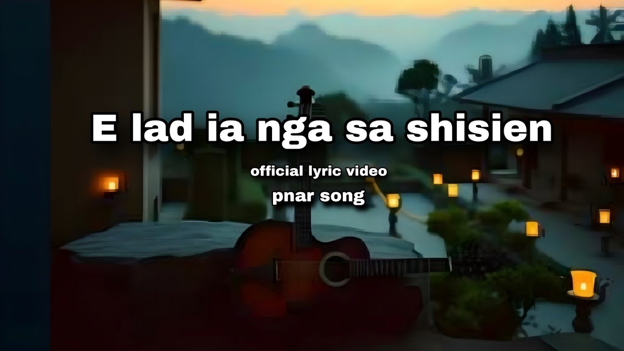  pnar song - E lad ia nga sa shisien (official lyric video)