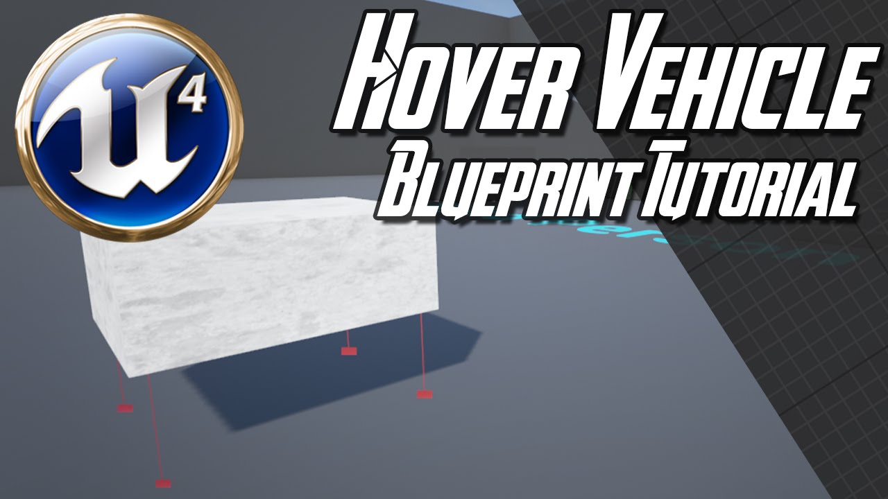 [Unreal Engine 4.7+] Hover Vehicle Blueprint Tutorial