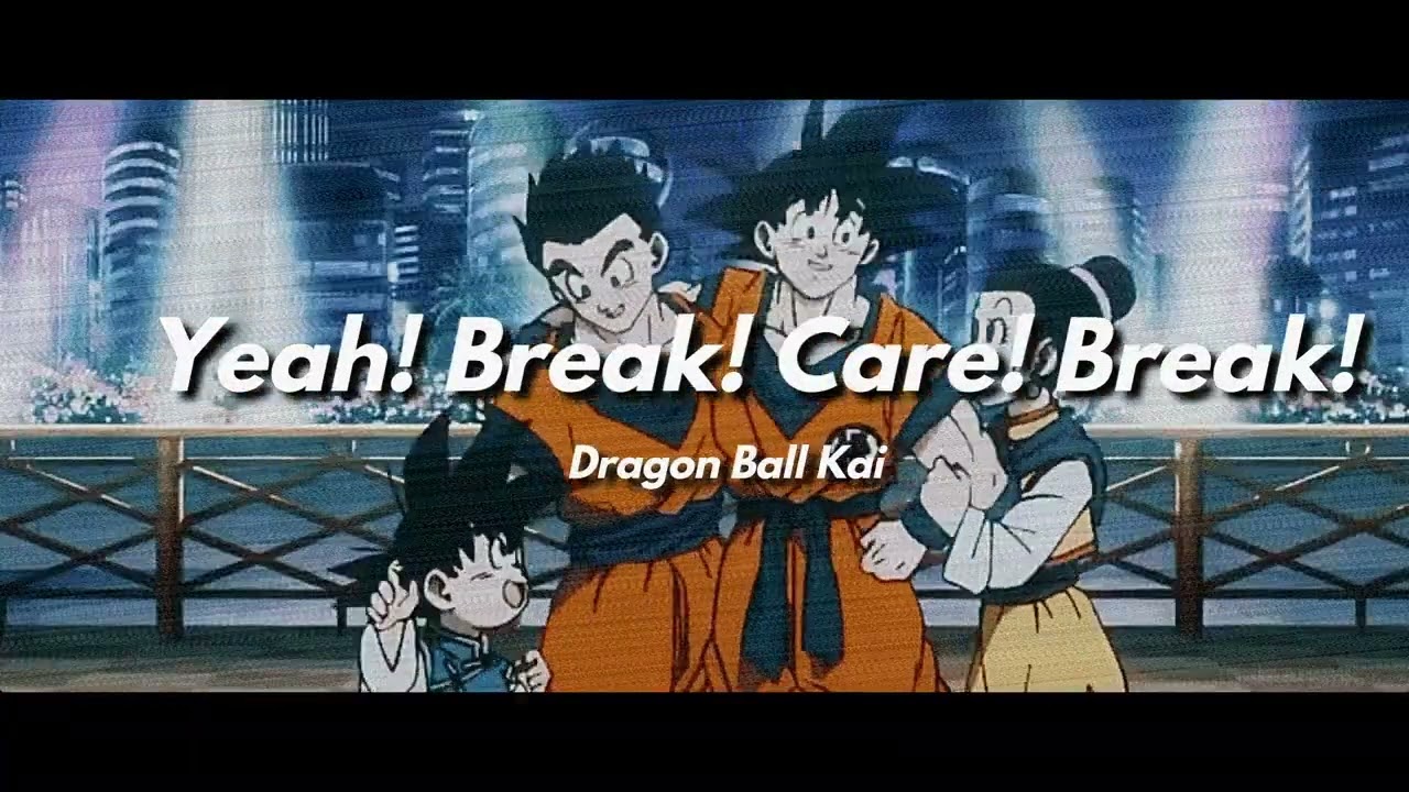 Yeah! Break! Care! Break! - Dragon Ball Kai (Slowed + Reverb)