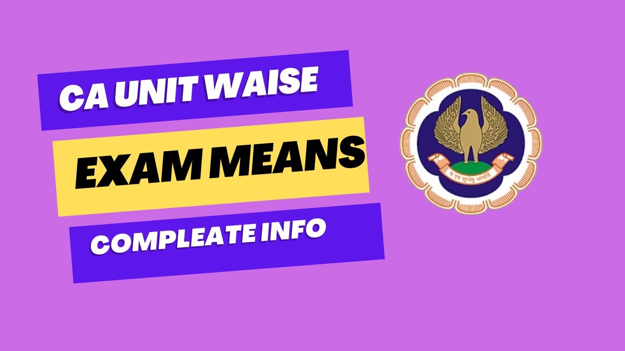 CA unit Waise Exam Means Complete Info | Official Announcement by ICAI