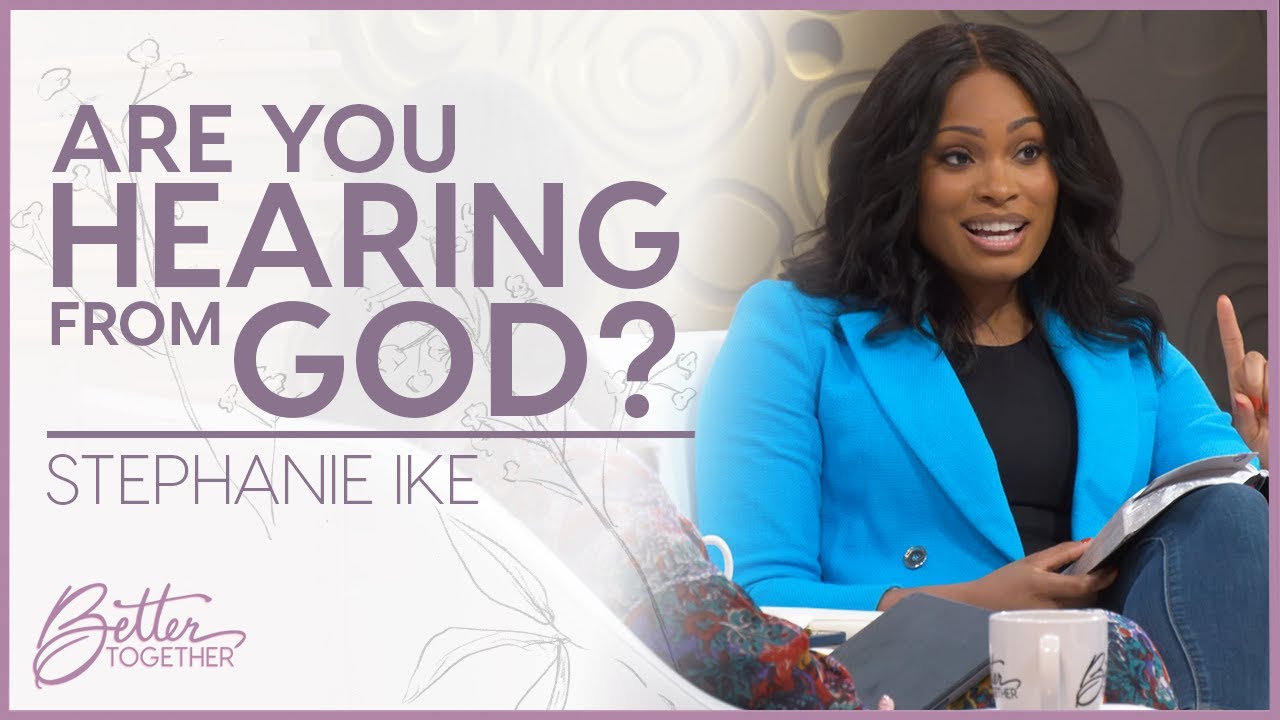 Stephanie Ike: Is it Difficult for You to Hear God? | Better Together TV