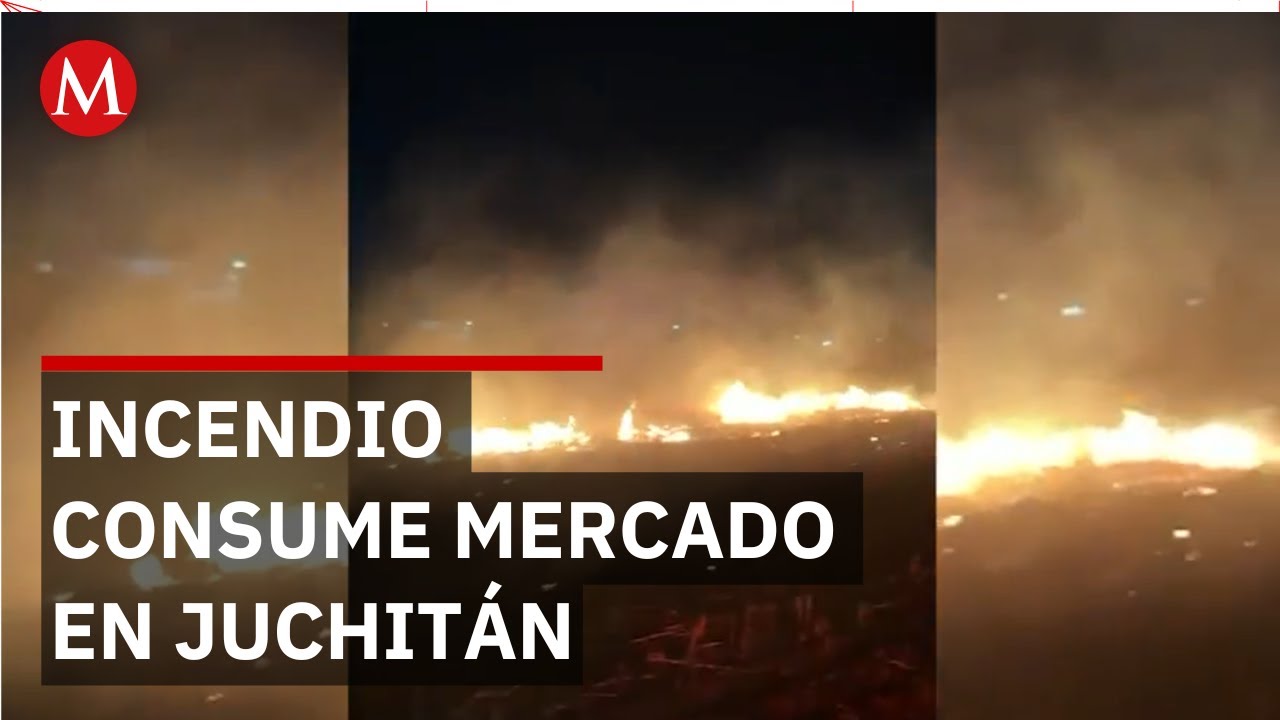 Fuego arrasa con casetas del mercado '5 de Septiembre' en Juchit&aacute;n