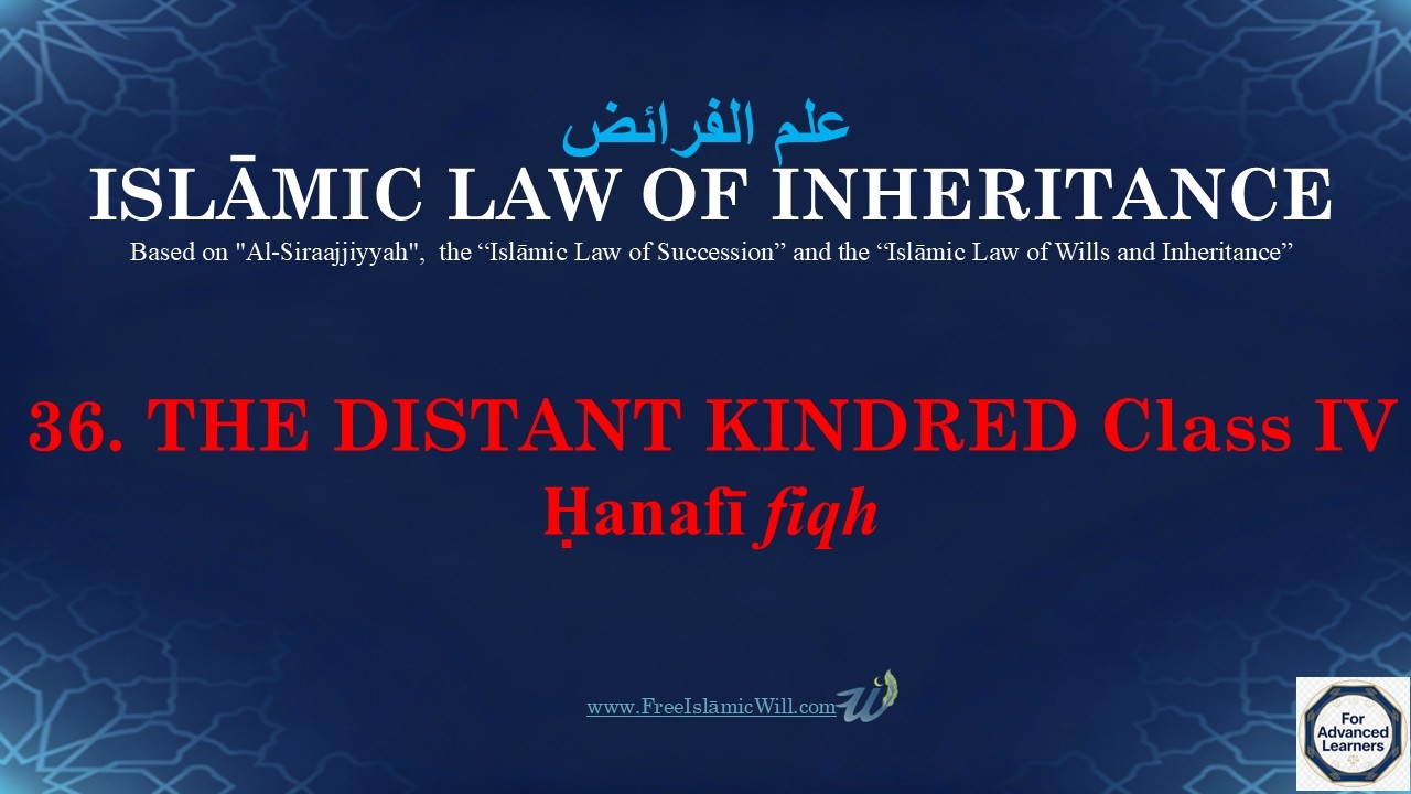36. DISTANT KINDRED CLASS IV (ḤANAFĪ FIQH)