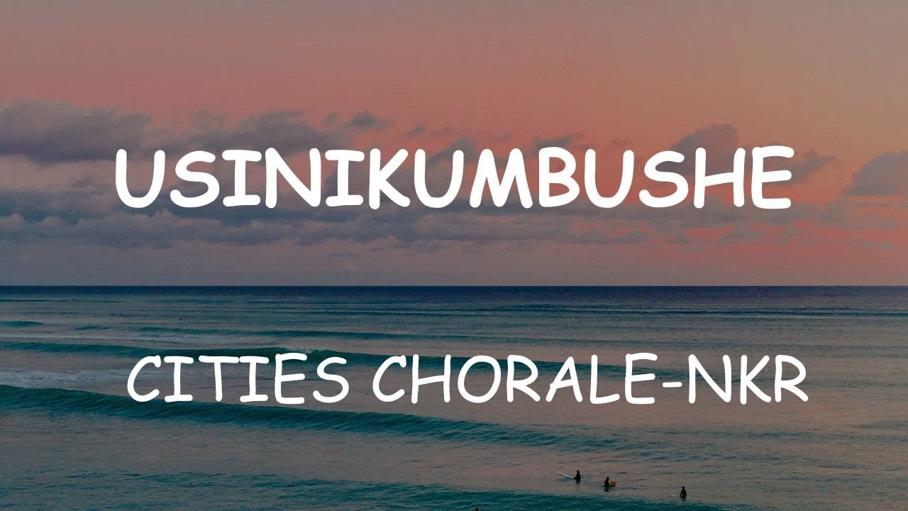 USINIKUMBUSHE MAKOSA YANGU LYRICS//CITY CHORALE-NKR