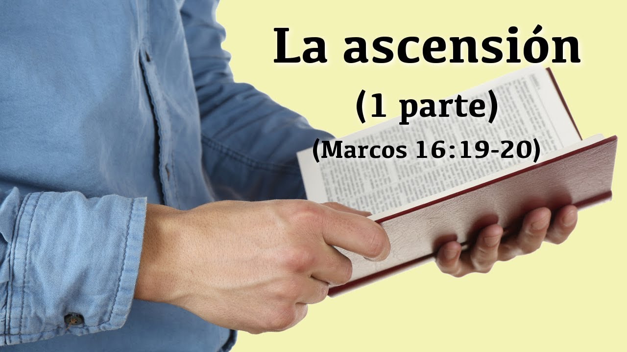 La ascensión de Cristo - 1 parte (Marcos 16:19-20)