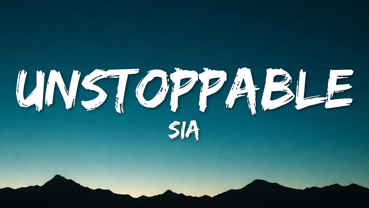 Sia - Unstoppable (Lyrics)