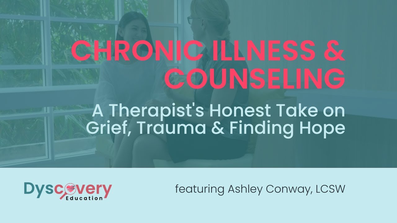 Chronic Illness Therapy: A Therapist's Honest Take on Grief, Trauma & Hope | Dyscovery Education