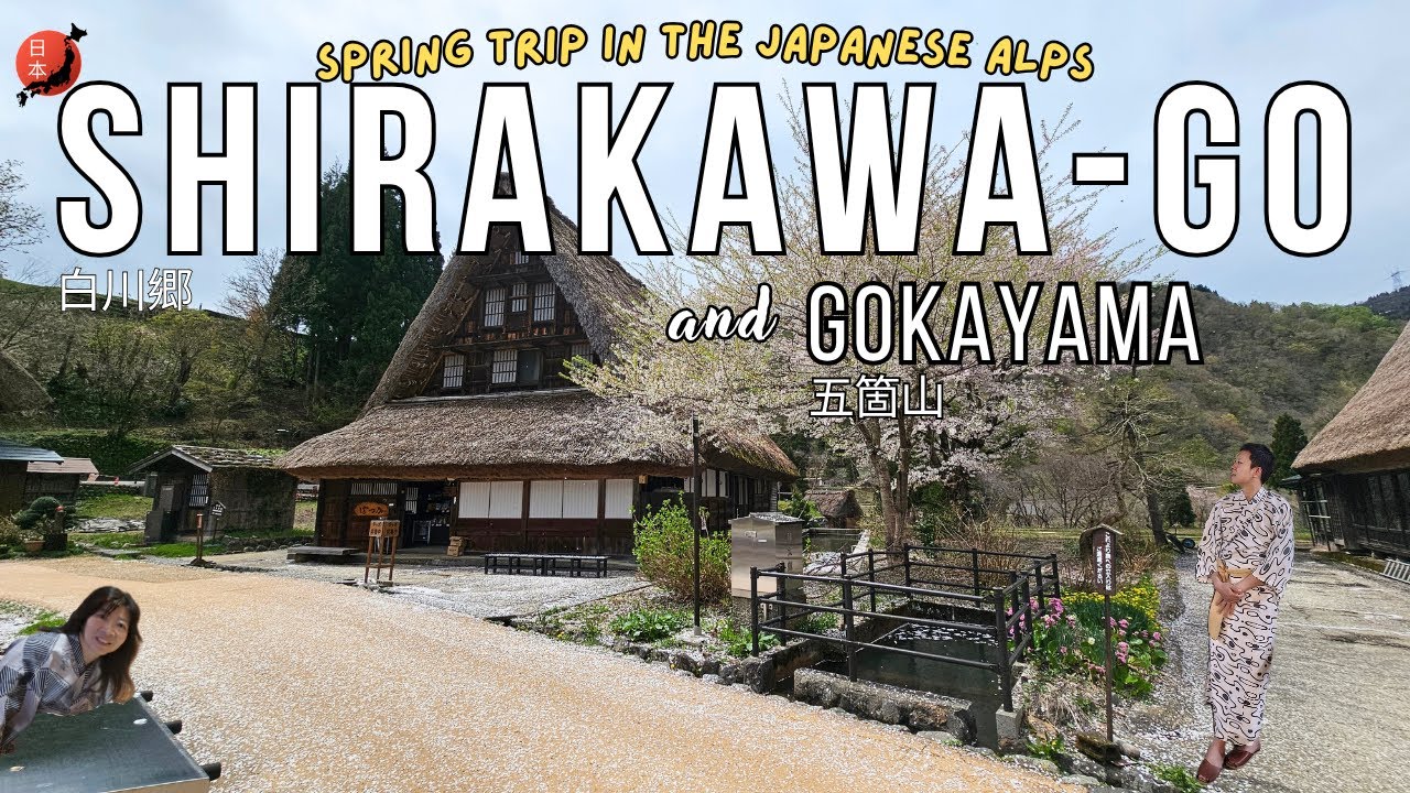 Spring trip to Shirakawago & Gokayama (Why You Should Visit these Fairytale Villages!)