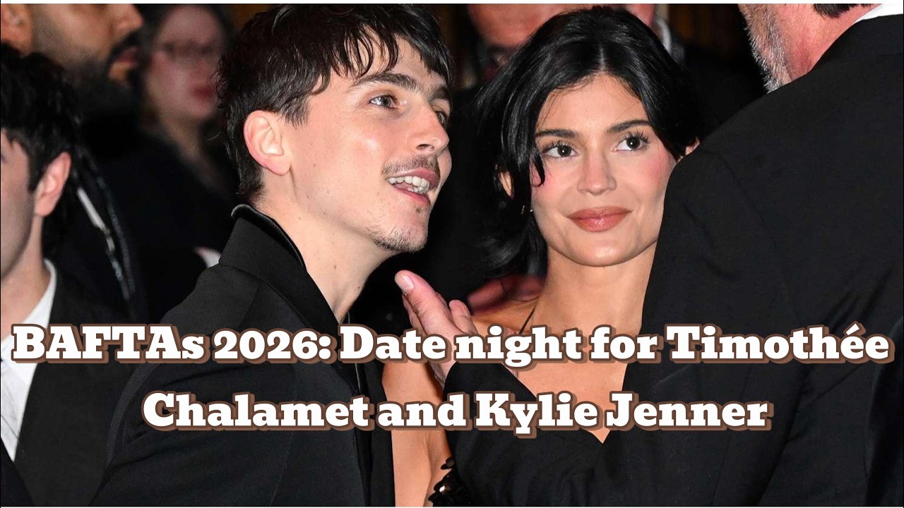 BAFTAs 2026: Date night for Timothée Chalamet and Kylie Jenner | Timothée Chalamet | Kylie Jenner