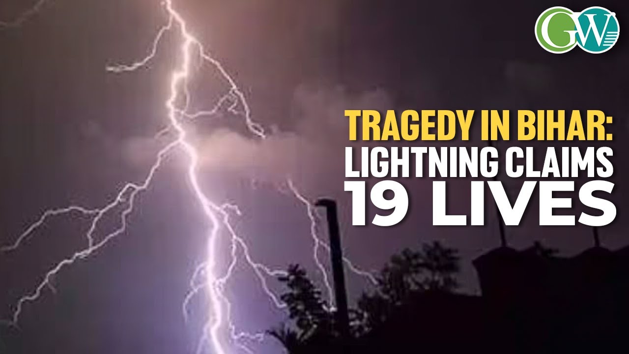 BIHAR: LIGHTNING STRIKES CLAIMS 19 LIVES ACROSS 10 DISTs IN 24 HRS