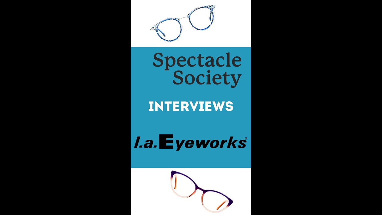 Spectacle Society Interviews l a Eyeworks