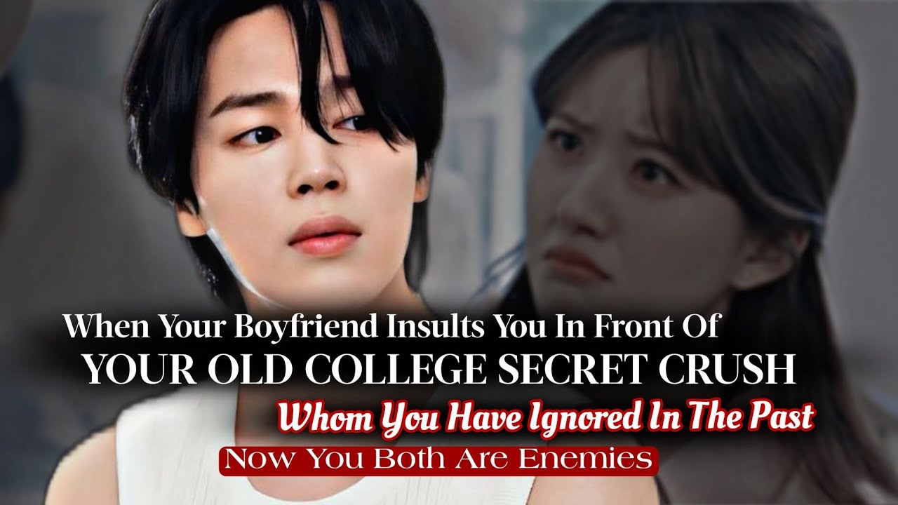 When Your Boyfriend Insult you In Front Of College Secret Crush you Ignored | PJM ff | Jimin Oneshot