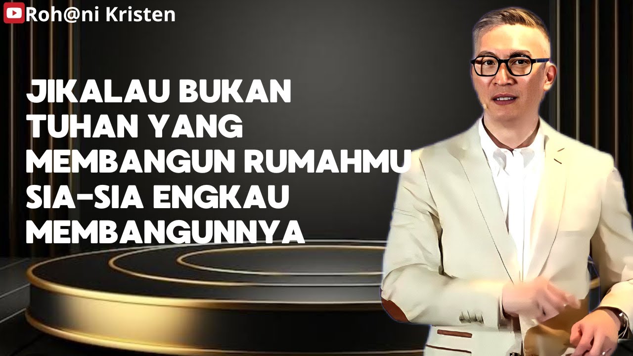 Jikalau bukan Tuhan yang membangun rumahmu sia-sia engkau membangunnya - Ps Philip Mantofa 