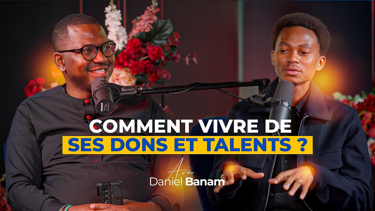 Comment vivre de ses dons et de ses talents? Avec Daniel BANAM