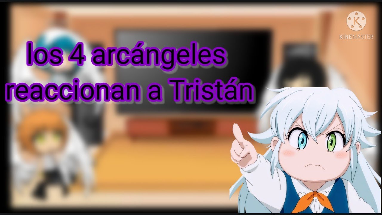 los 4 arcángeles reaccionando a Tristán/( perdón la demora )