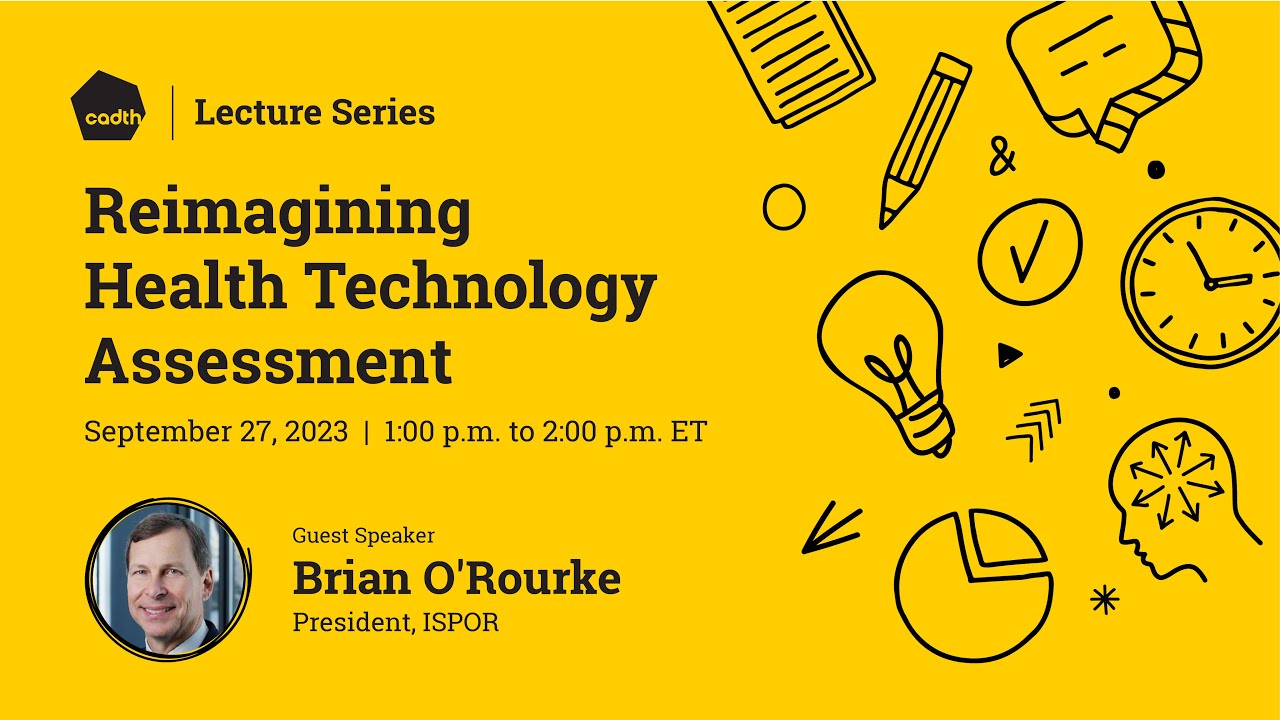 CADTH Lecture Series -- Reimagining Health Technology Assessment w/ Brian O'Rourke