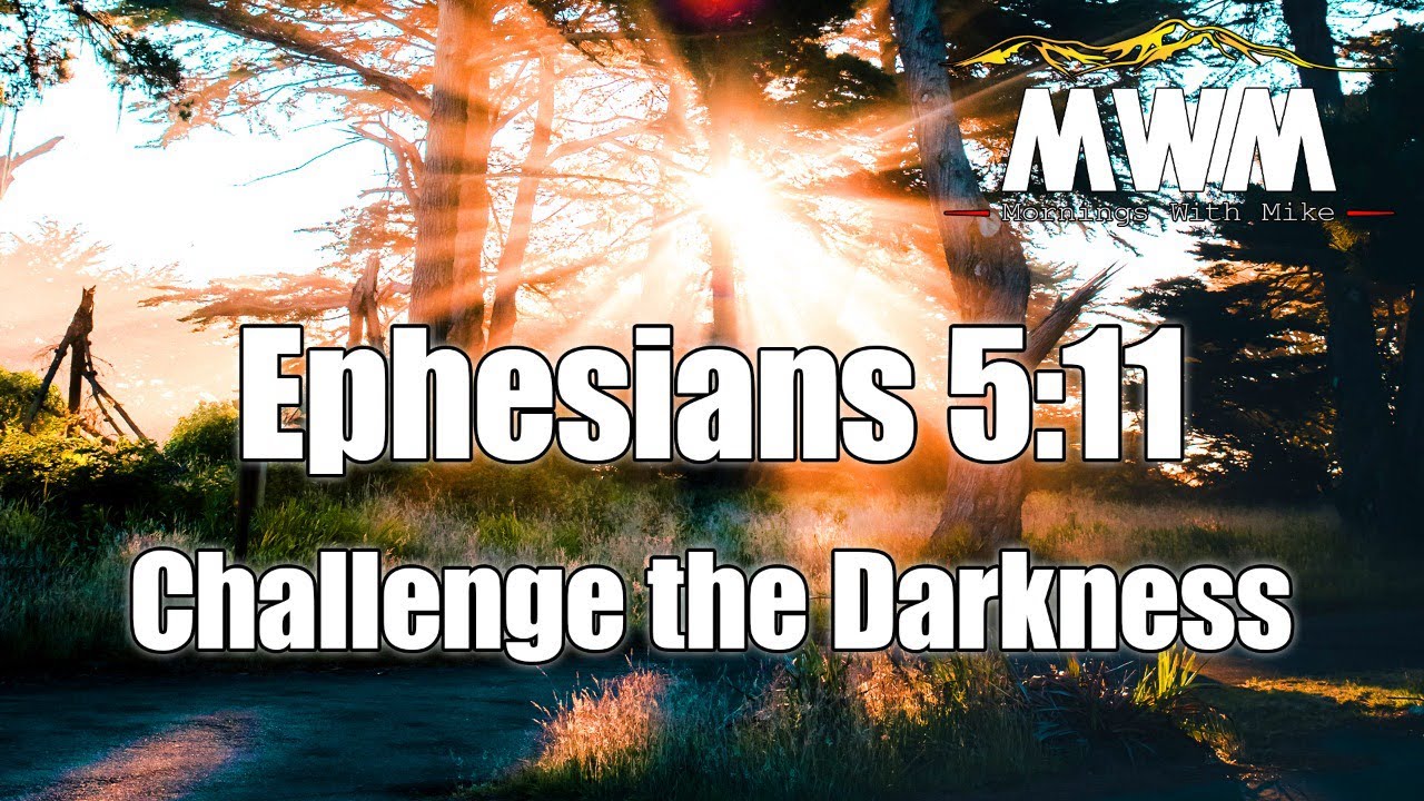Ephesians 5:11 | Mornings With Mike #MWM