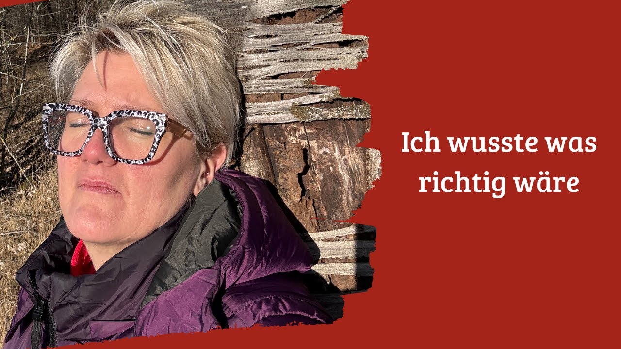 Ich wusste was richtig wäre...