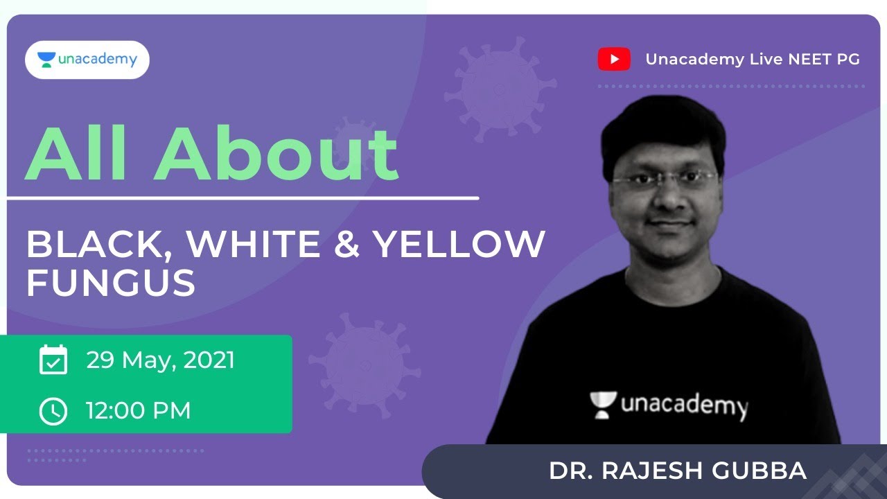 All About Black, White & Yellow fungus | Dr. Rajesh Gubba Unacademy Live NEET PG