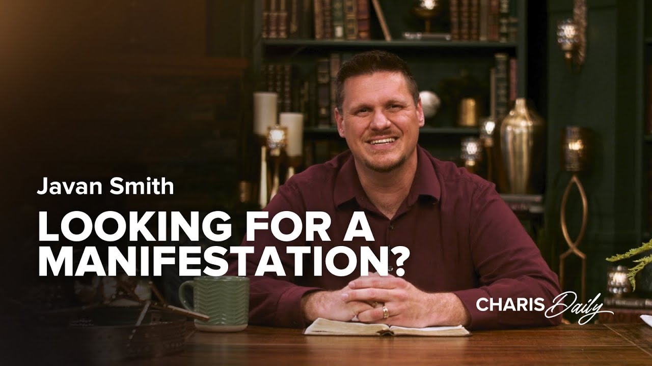 Looking for a Manifestation? - Javan Smith - Charis Daily - Season 1, Ep. 11