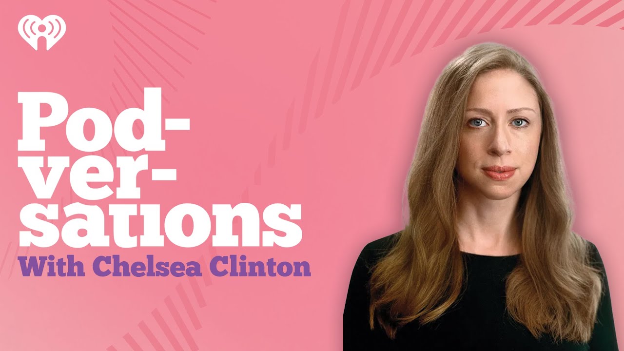 Podversations Presents: Chelsea Clinton | Podversations