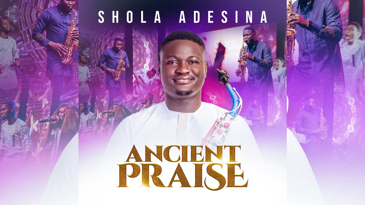 ANCIENT PRAISE - SHOLA ADESINA